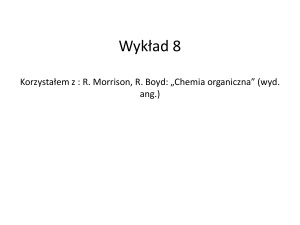 Wykład 5 Korzystałem z : R. Morrison, R. Boyd: „Chemia organiczna