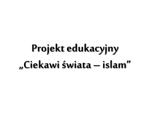 Projekt edukacyjny „Ciekawi świata – islam”