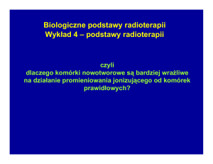 Biologiczne podstawy radioterapii Wykład 4