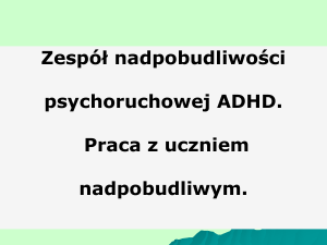 Zespół nadpobudliwości psychoruchowej ADHD