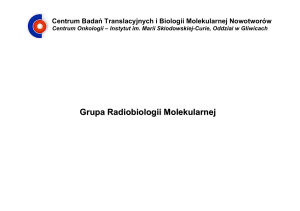 Grupa Radiobiologii Molekularnej - Centrum Badań Translacyjnych i