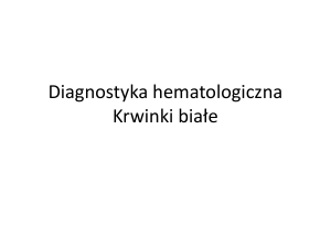 Diagnostyka hematologiczna Krwinki bia*e