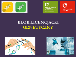 Prezentacja bloku licencjackiego genetycznego 2017/2018