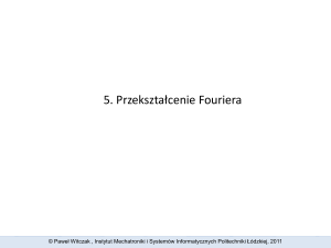 5. Przekształcenie Fouriera - Instytut Mechatroniki i Systemów