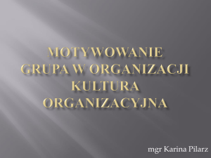 Motywowanie Grupa w organizacji Kultura organizacyjna