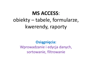 MS ACCESS: obiekty – tabele, formularze, kwerendy, raporty