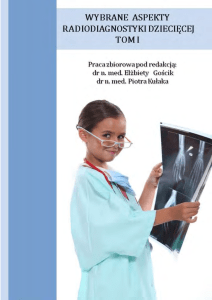 Gościk E., Kułak P.: Wybrane aspekty radiodiagnostyki Dziecięcej