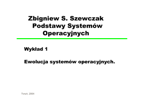 Zbigniew S. Szewczak Podstawy Systemów Operacyjnych