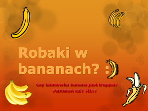 Robaki w bananach? :