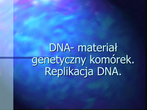 DNA- materiał genetyczny komórek. Replikacja DNA.
