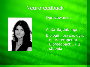 Neurofeedback Opracowanie: Anita Sajdak mgr Biologii i