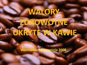 WALORY ZDROWOTNE UKRYTE W KAWIE Warszawa, 10