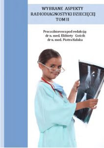 Gościk E., Kułak P.: Wybrane aspekty radiodiagnostyki dziecięcej