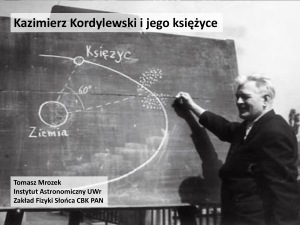 Kazimierz Kordylewski i jego księżyce Tomasz Mrozek Instytut