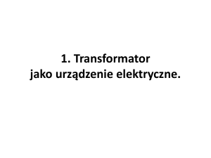 1. Transformator jako urządzenie elektryczne.
